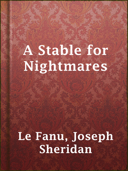 Title details for A Stable for Nightmares by Joseph Sheridan Le Fanu - Available